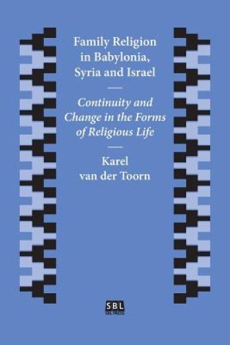 Family Religion in Babylonia, Syria and Israel: Continuity and Change in the Forms of Religious Life