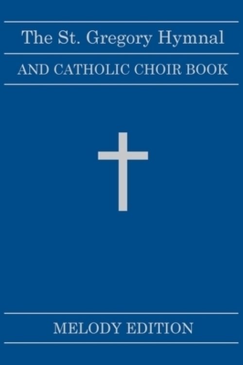 The St. Gregory Hymnal and Catholic Choir Book. Singers Ed. Melody Ed.: Hardback Edition