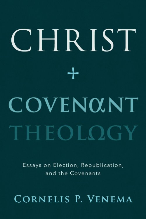 Christ and Covenant Theology