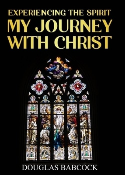 EXPERIENCING THE SPIRIT: MY JOURNEY WITH CHRIST
