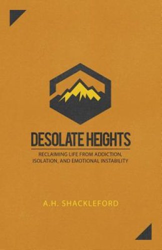 Desolate Heights: Reclaiming Life from Addiction, Isolation, and Emotional Instability