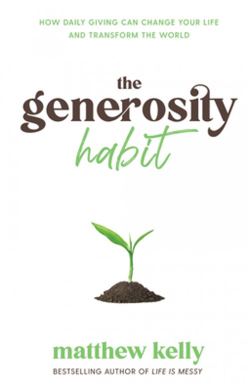 The Generosity Habit: How Daily Giving Can Change Your Life and Transform the World