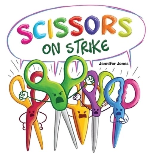 Scissors on Strike : A Funny, Rhyming, Read Aloud Kid's Book About Respect and Kindness for School Supplies