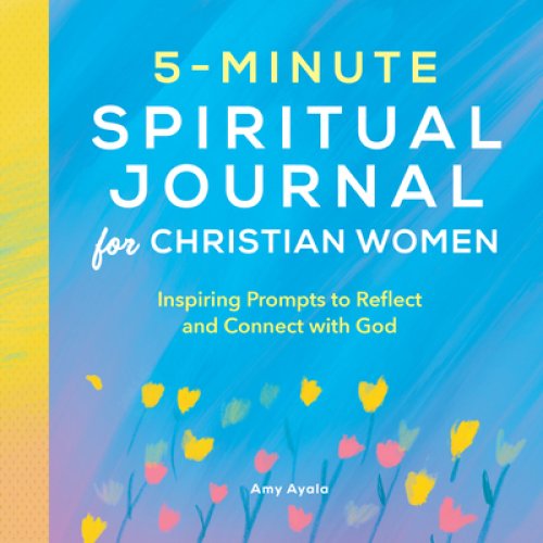5-Minute Spiritual Journal for Christian Women: Inspiring Prompts to Reflect and Connect with God