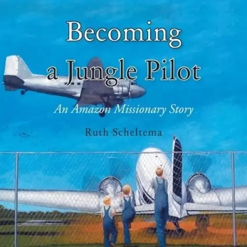 Becoming a Jungle Pilot: An Amazon Missionary Story
