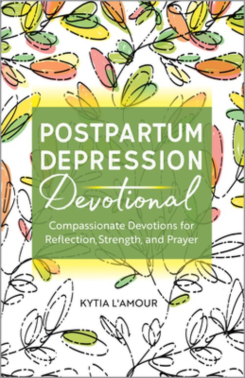 Postpartum Depression Devotional: Compassionate Devotions for Reflection, Strength, and Prayer