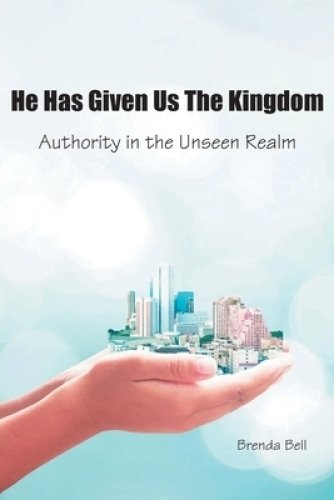 He Has Given Us the Kingdom: Authority in the Unseen Realm