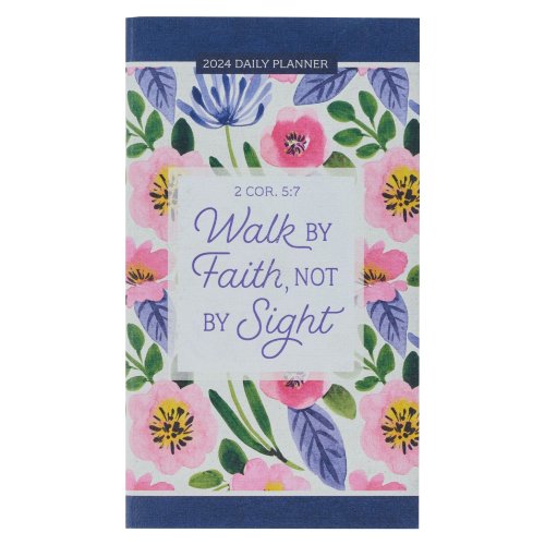 2024 Walk By Faith 2 Cor. 5:7 Small Daily Planner