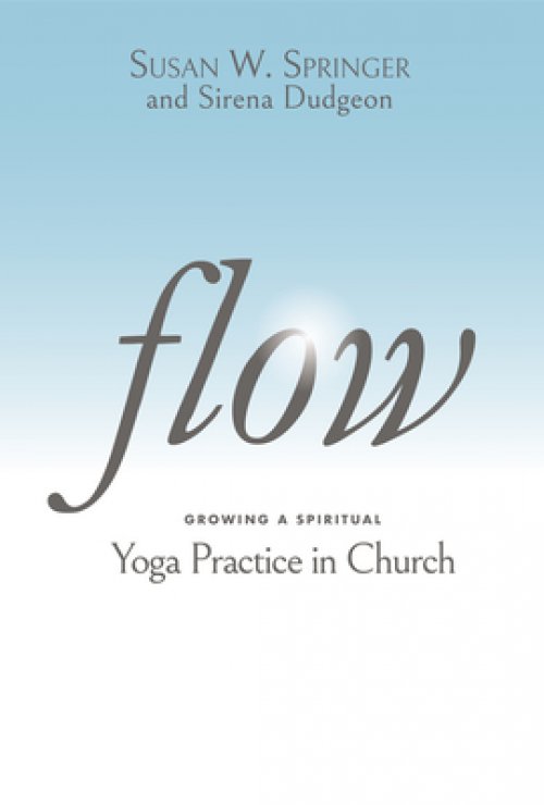 Flow: Growing a Spiritual Yoga Practice in Church