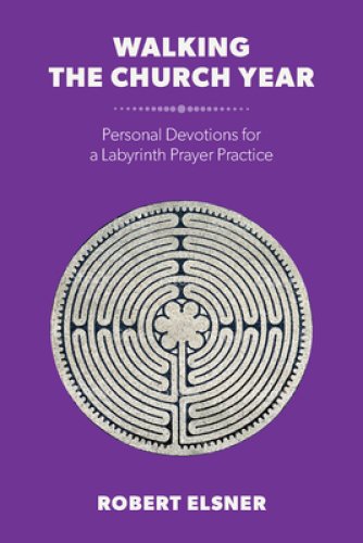 Walking the Church Year: Personal Devotions for a Labyrinth Prayer Practice