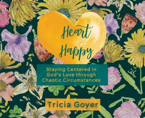Heart Happy: Staying Centered in God's Love Through Chaotic Circumstances