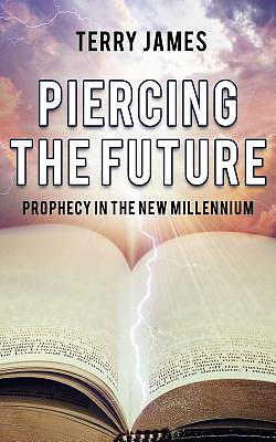 Piercing The Future: Prophecy in the New Millennium