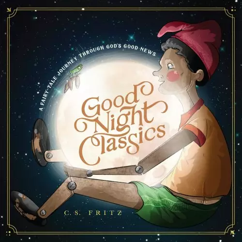 Good Night Classics: A Fairy-Tale Journey Through God's Good News