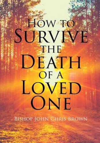 How To Survive The Death Of  A Loved One