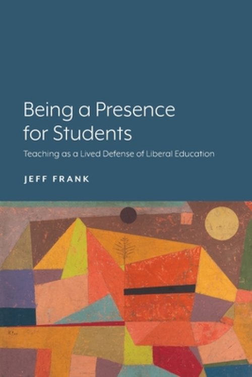 Being a Presence for Students: Teaching as a Lived Defense of Liberal Education