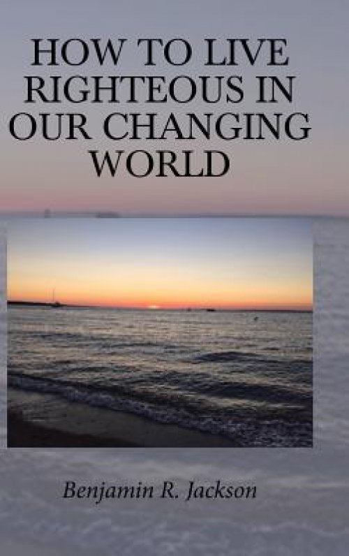 How To Live Righteous In Our Changing World