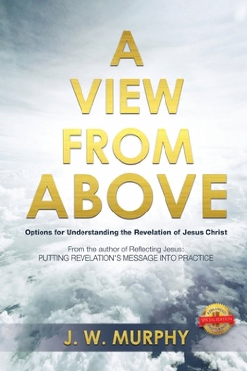 A View From Above Options For Understanding The Revelation Of Jesus Christ A View From Above Options For Understanding The Revelation Of Jesus Christ