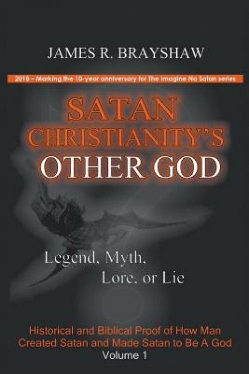 Satan Christianity's Other God: Legend, Myth, Lore, or Lie