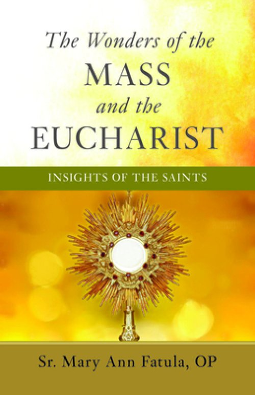 The Wonders of the Mass and the Eucharist: Insights of the Saints