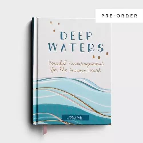 Journal-Deep Waters: Peaceful Enchouragement For The Anxious Heart