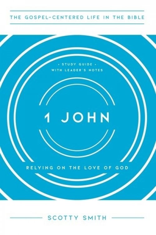 1 John: Relying on the Love of God, Study Guide with Leader's Notes