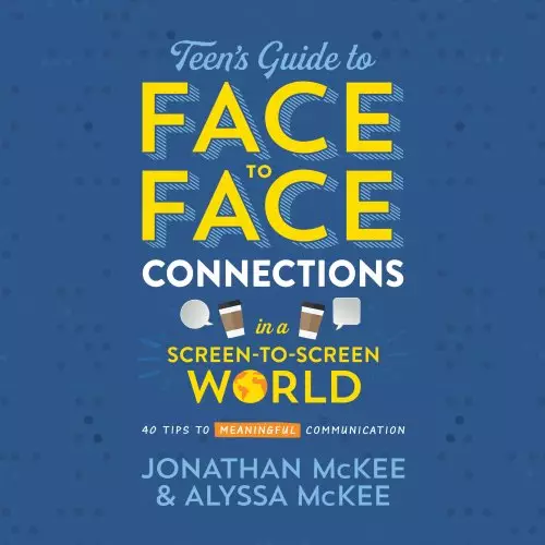 Teen's Guide to Face-to-Face Connections in a Screen-to-Screen World