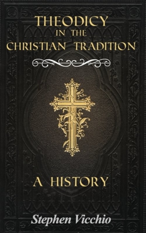 Theodicy in the Christian Tradition: A History