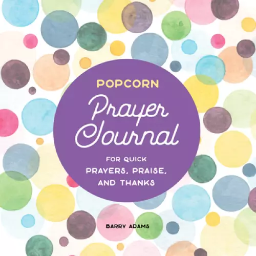 Popcorn Prayer Journal: For Quick Prayers, Praise, and Thanks