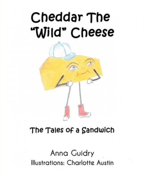 Cheddar The "Wild" Cheese: The Tales of a Sandwich
