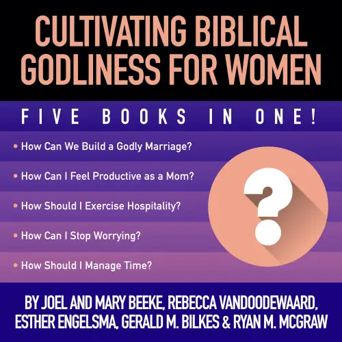 Cultivating Biblical Godliness for Women