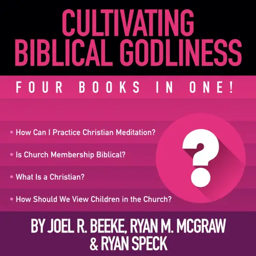 Cultivating Biblical Godliness