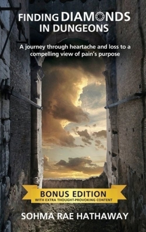Finding Diamonds in Dungeons: A journey through heartache and loss to a compelling view of pain's purpose