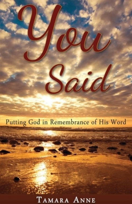You Said: Putting God in Remembrance of His Word