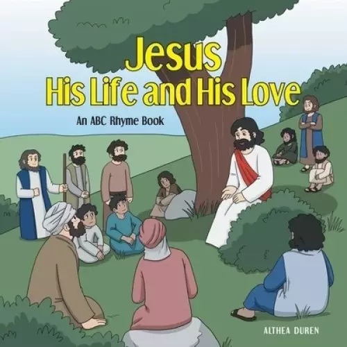 Jesus, His Life and His Love: An ABC Rhyme Book
