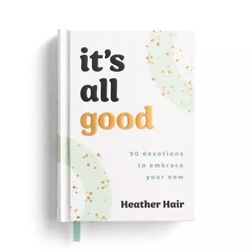It's All Good​: 90 Devotions to Embrace Your Now​