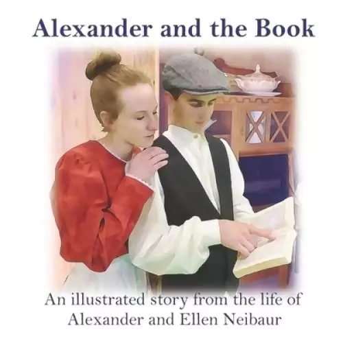 Alexander and the Book: An illustrated story from the life of Alexander and Ellen Neibaur