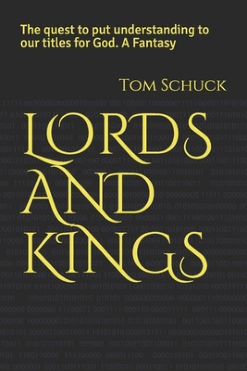 Lords and Kings: The quest to put understanding to our titles for God. A Fantasy