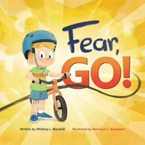 Fear, Go!: A little boy's journey of conquering fear with guidance from the Holy Spirit