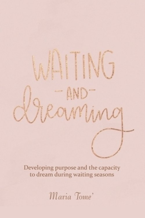 Waiting and Dreaming: Developing Purpose and the Capacity to Dream During Waiting Seasons