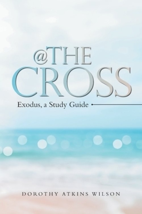 @ the Cross: Exodus, a Study Guide