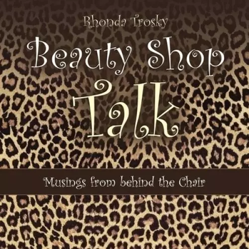 Beauty Shop Talk: Musings from Behind the Chair