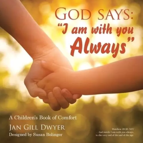 God Says: I Am with You Always: A Children's Book of Comfort