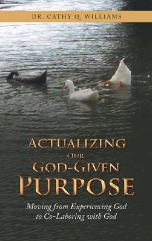 Actualizing Our God-Given Purpose: Moving from Experiencing God to Co-Laboring with God