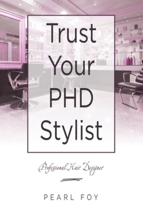 Trust Your Phd Stylist: Professional Hair Designer