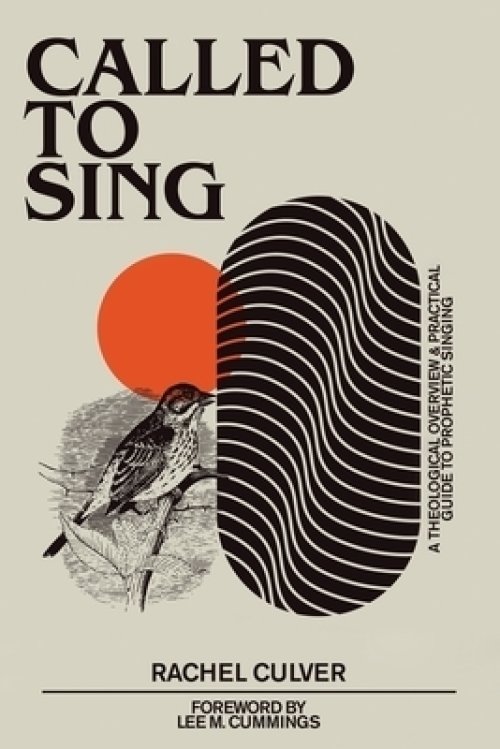 Called to Sing: A Theological Overview & Practical Guide to Prophetic Singing