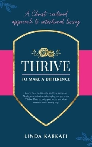 Thrive to Make a Difference: A Christ-Centered Approach to Intentional Living