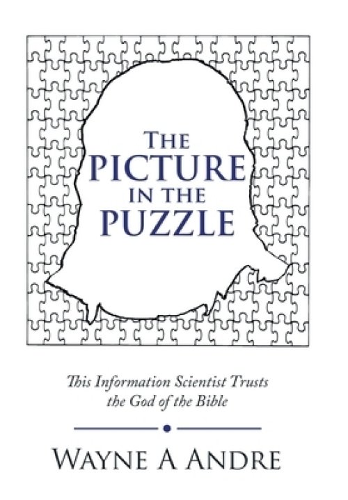 The Picture in the Puzzle: This Information Scientist Trusts the God of the Bible