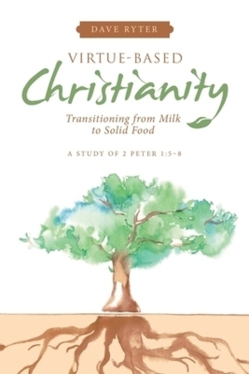 Virtue-Based Christianity: Transitioning from Milk to Solid Food