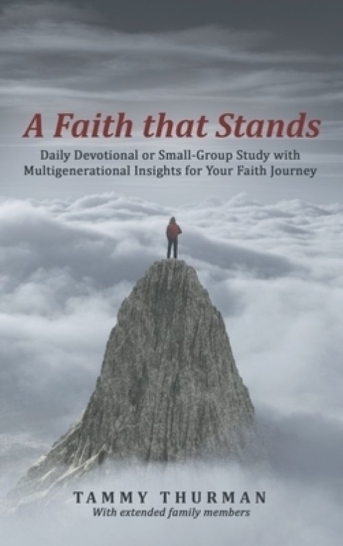 A Faith That Stands: Daily Devotional or Small-Group Study  with Multigenerational Insights for Your Faith Journey