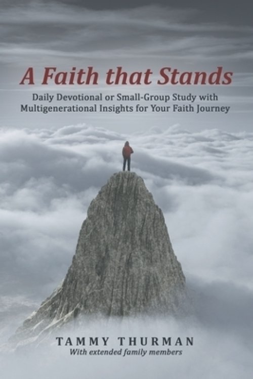 A Faith That Stands: Daily Devotional or Small-Group Study  with Multigenerational Insights for Your Faith Journey